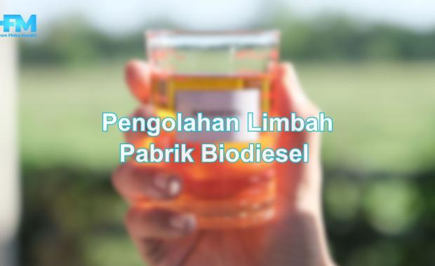 Pengolahan Limbah Pabrik Biodiesel